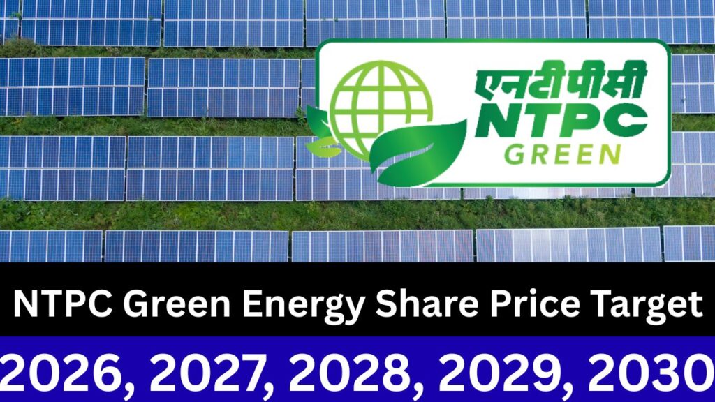 NTPC Green Energy Share Price Target 2026, 2027, 2028, 2029, 2030, 2040 - एनटीपीसी ग्रीन एनर्जी शेयर प्राइस टारगेट